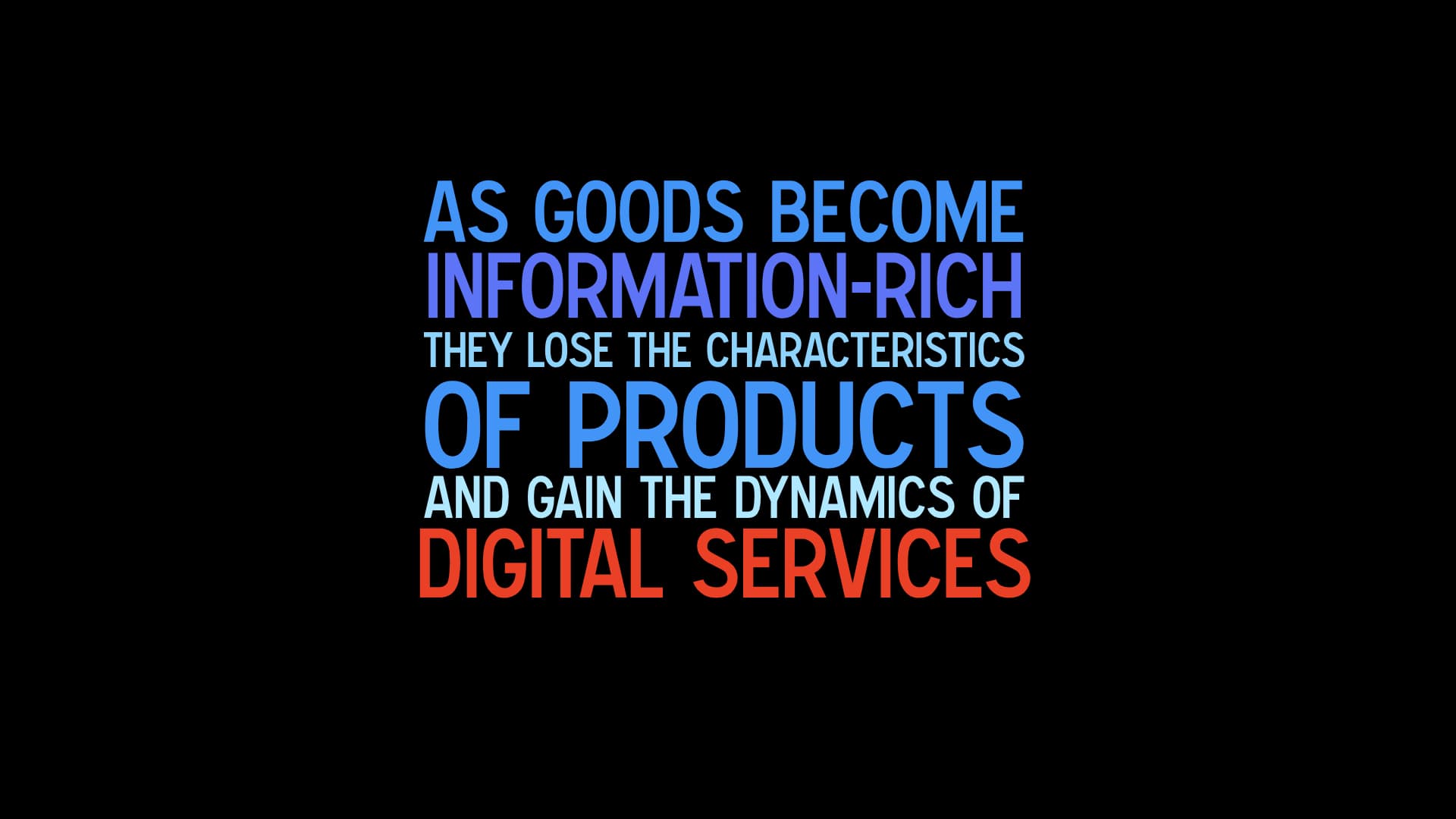 as goods become information-rich they lose the characteristics of products and gain the dynamics of digital services