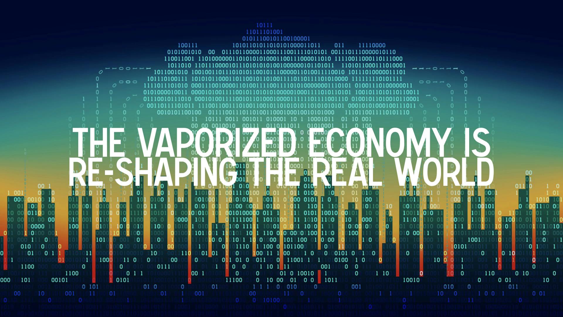 The vaporized economy is re-shaping the real world